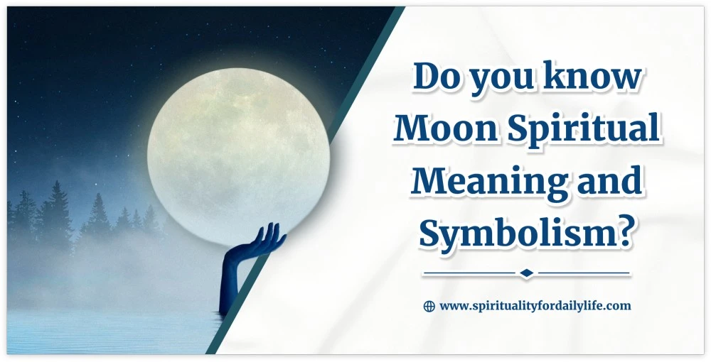 Do you know Moon Spiritual Meaning and Symbolism?