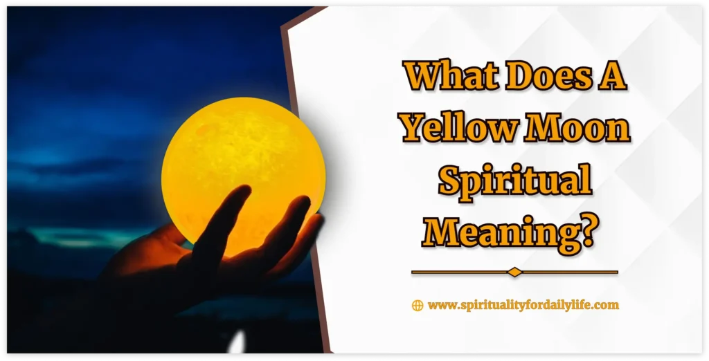 What Does A Yellow Moon Spiritual Meaning? Daily Spirituality